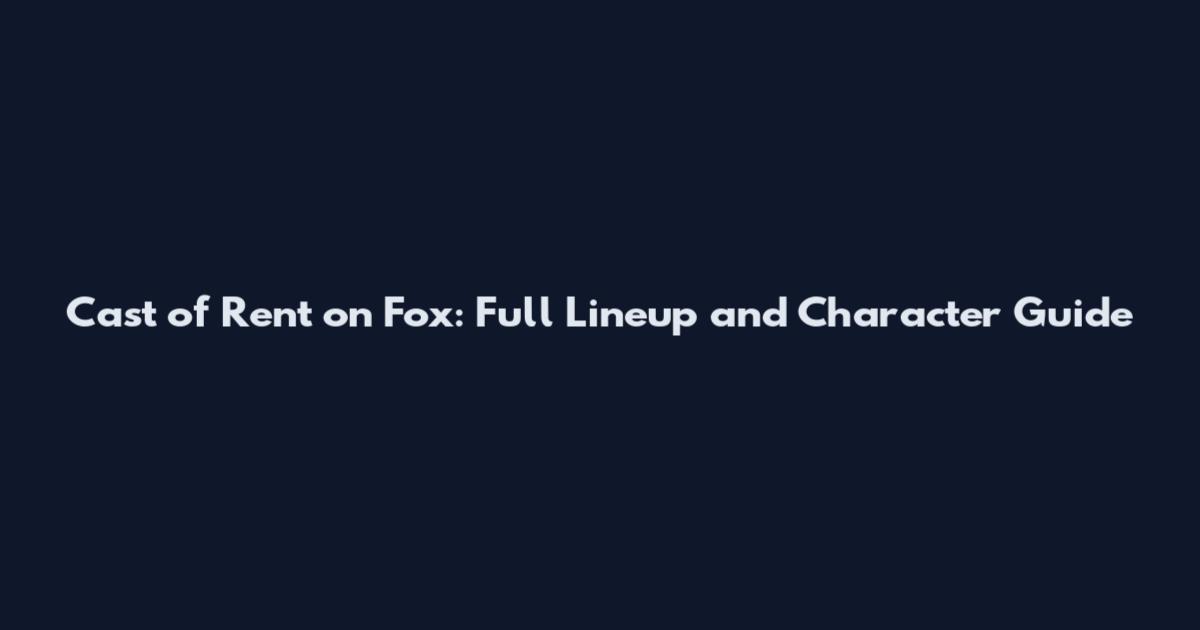 Cast of Rent on Fox: Full Lineup and Character Guide