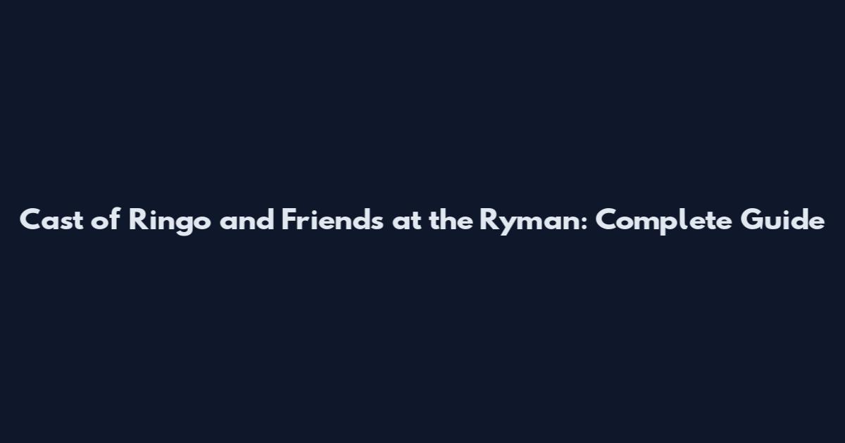 Cast of Ringo and Friends at the Ryman: Complete Guide