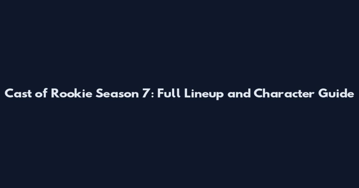Cast of Rookie Season 7: Full Lineup and Character Guide