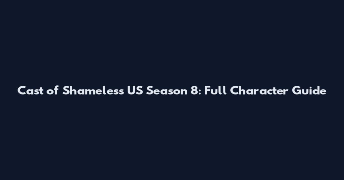 Cast of Shameless US Season 8: Full Character Guide