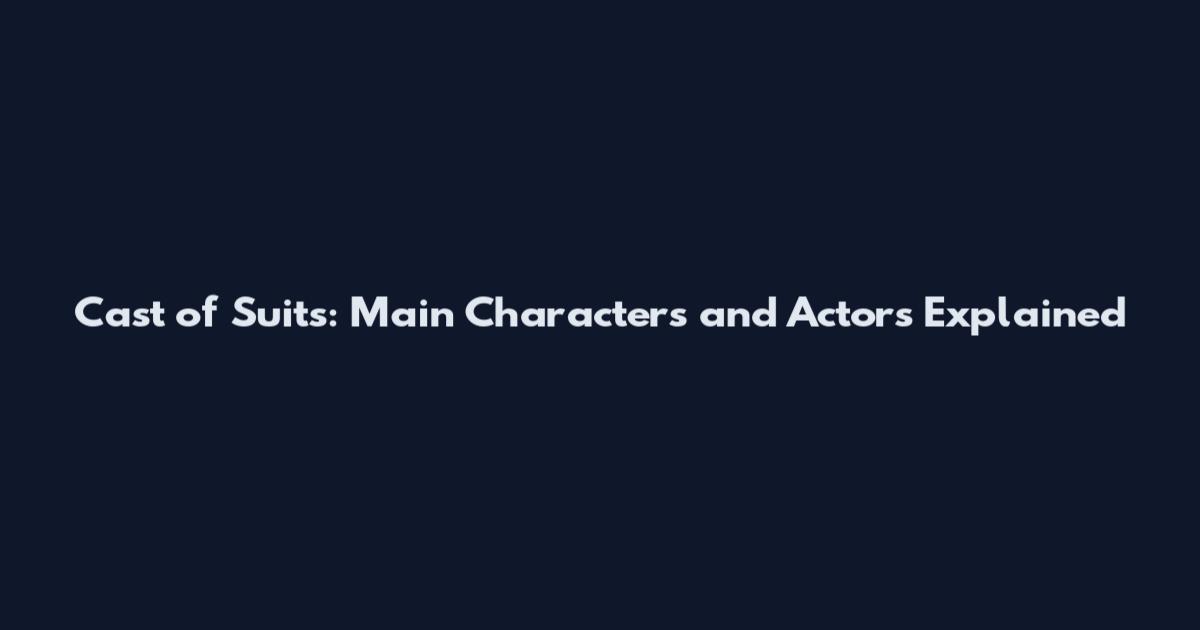 Cast of Suits: Main Characters and Actors Explained