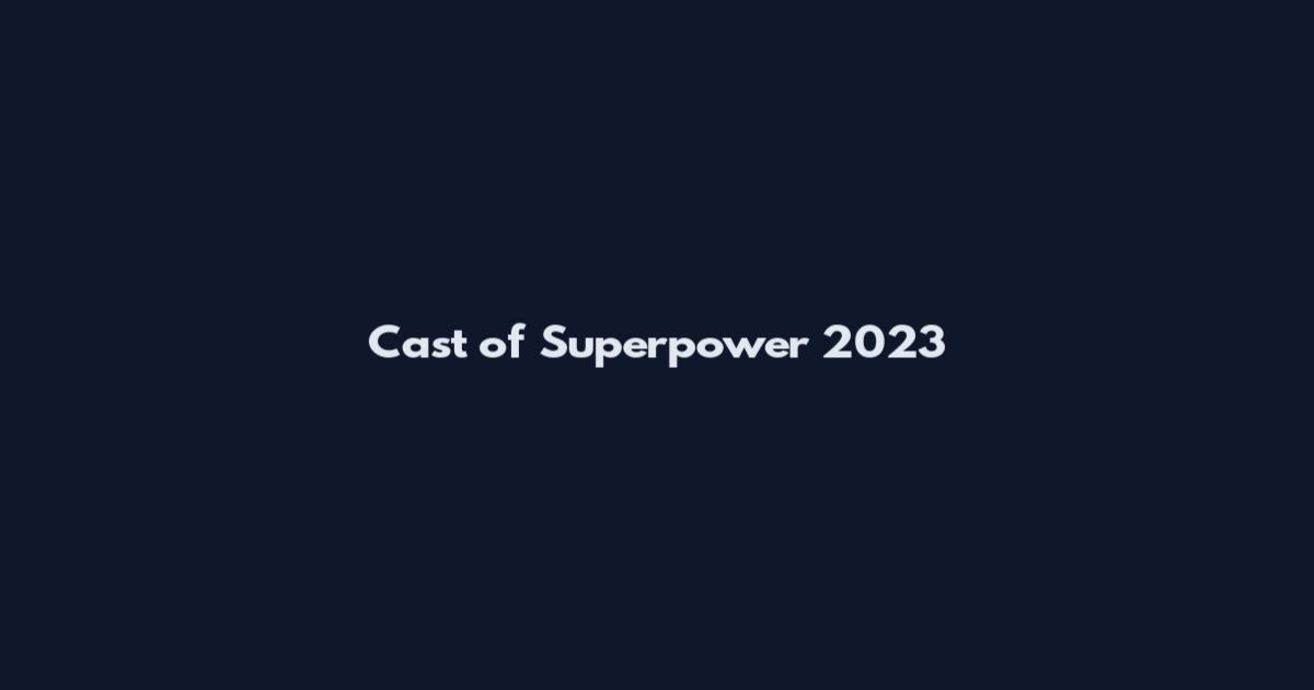 Cast of Superpower 2023