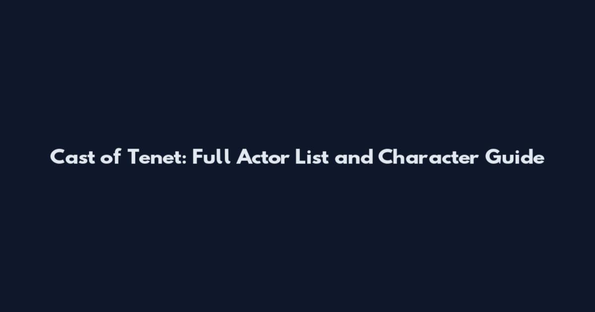 Cast of Tenet: Full Actor List and Character Guide
