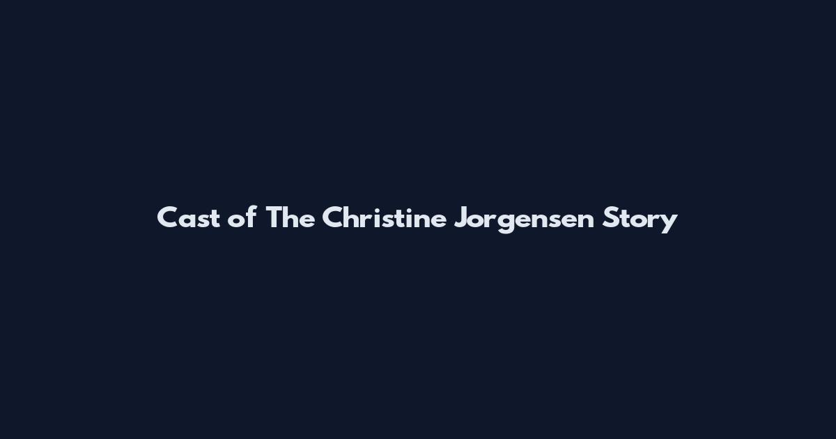 Cast of The Christine Jorgensen Story