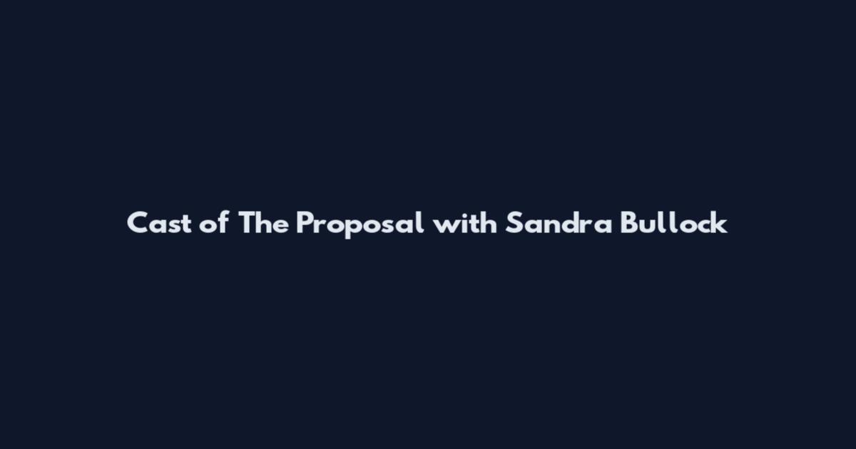 Cast of The Proposal with Sandra Bullock