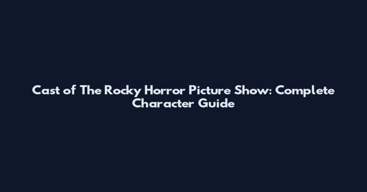Cast of The Rocky Horror Picture Show: Complete Character Guide