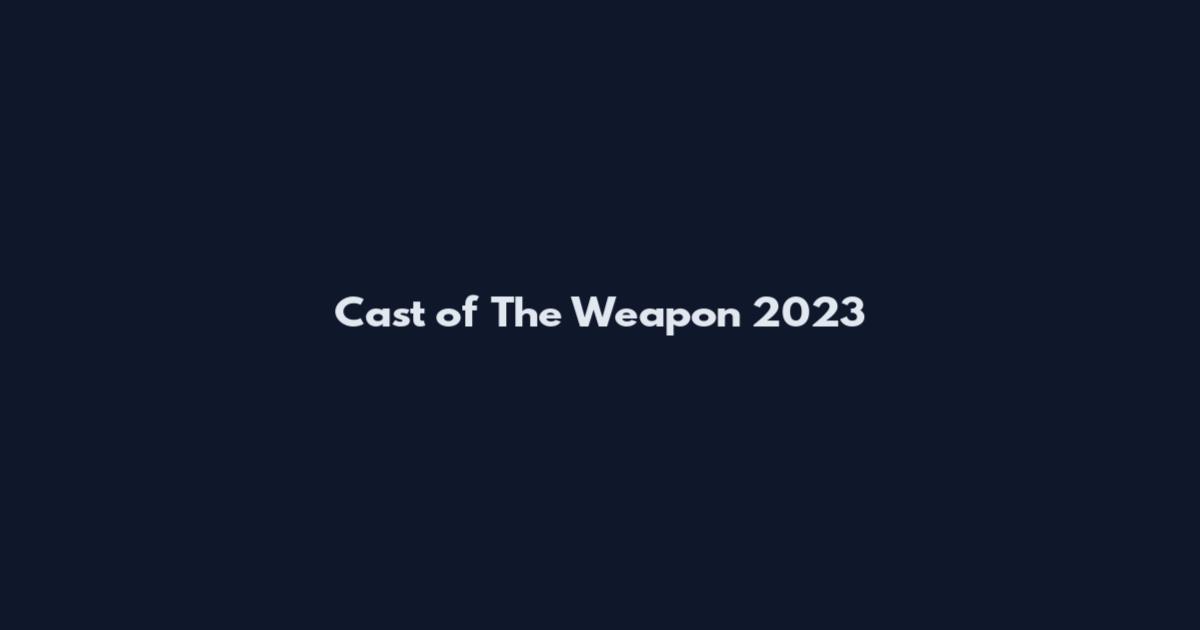 Cast of The Weapon 2023