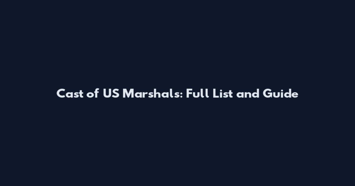 Cast of US Marshals: Full List and Guide