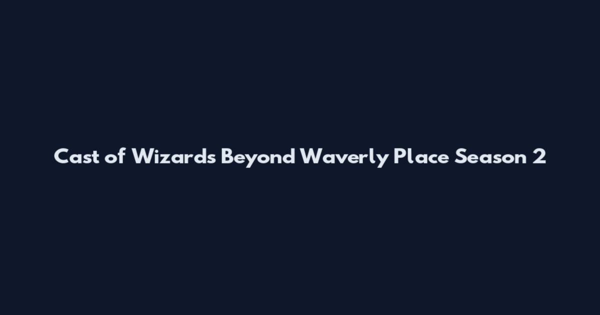 Cast of Wizards Beyond Waverly Place Season 2