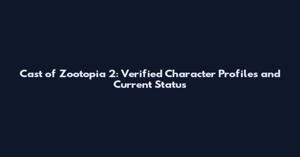 Cast of Zootopia 2: Verified Character Profiles and Current Status