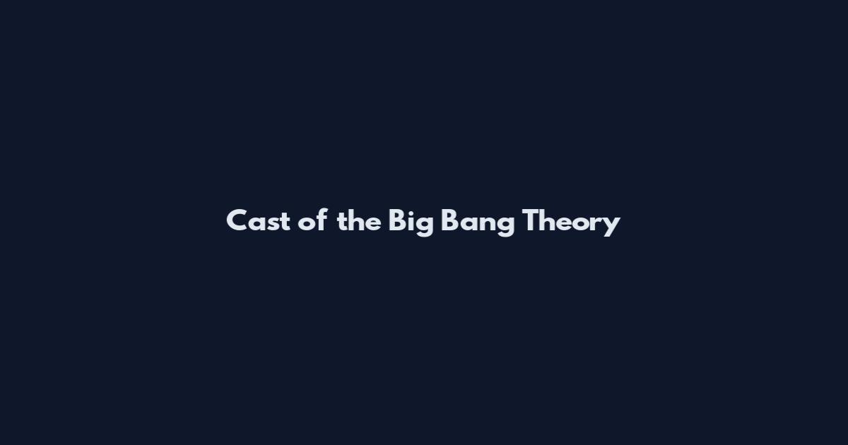Cast of the Big Bang Theory