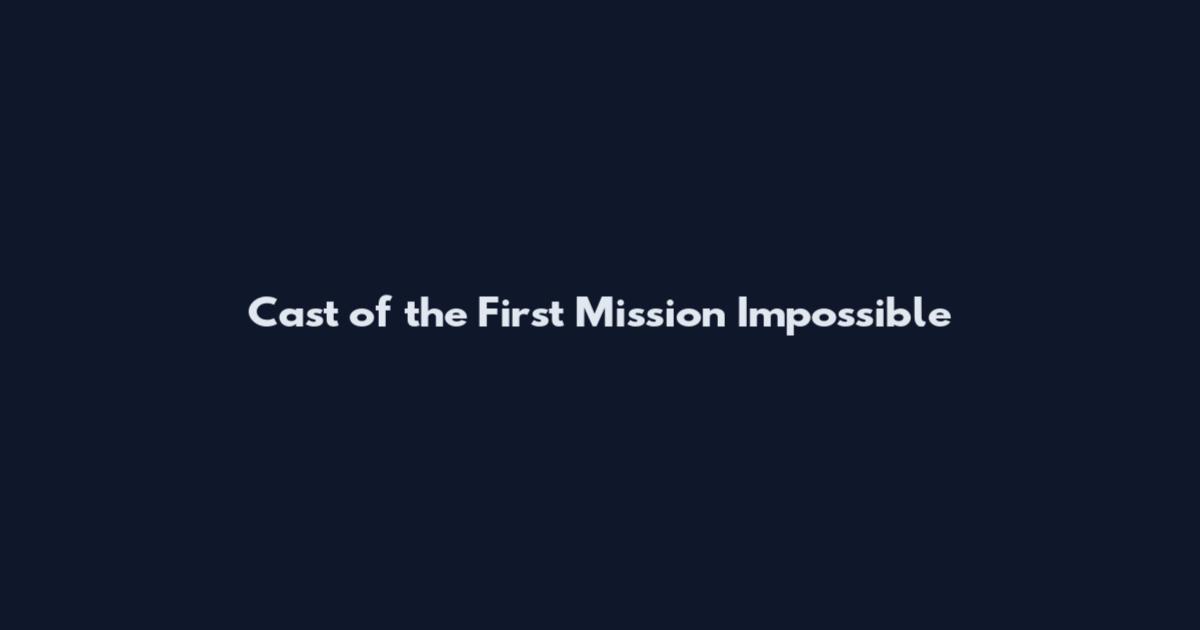 Cast of the First Mission Impossible