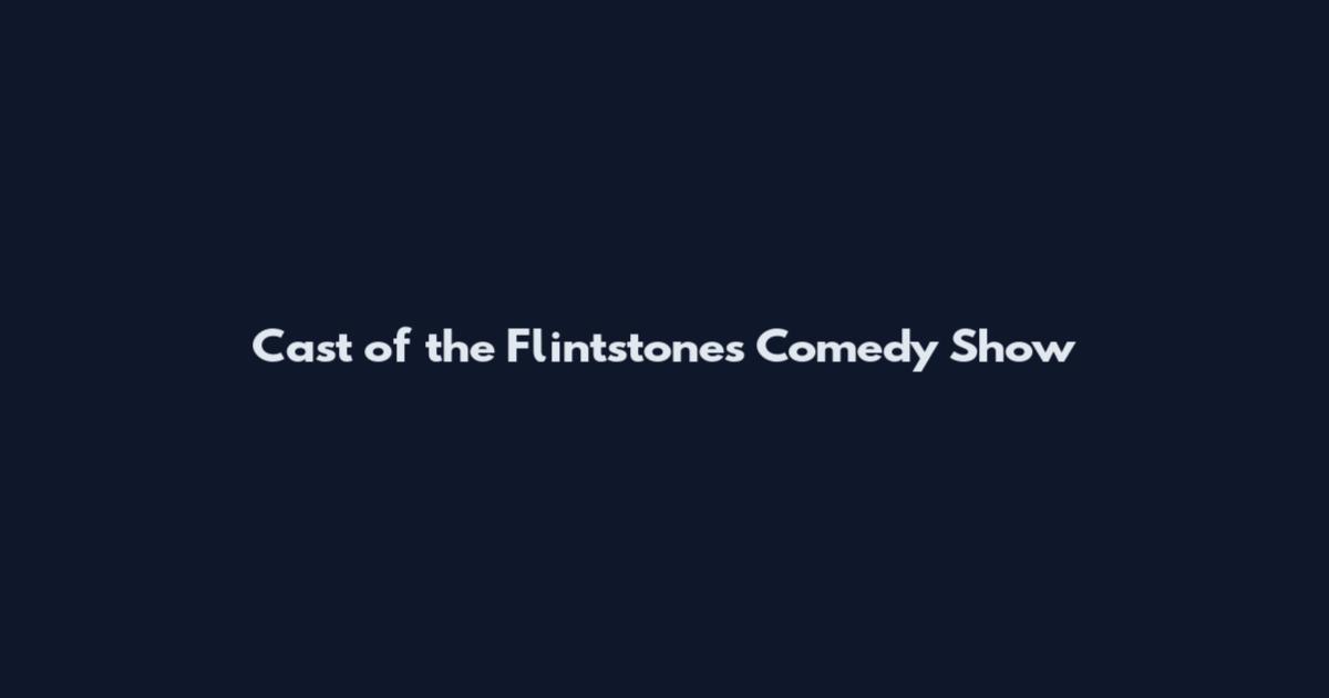 Cast of the Flintstones Comedy Show