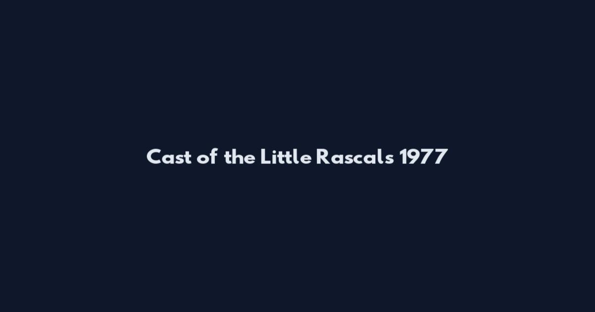 Cast of the Little Rascals 1977