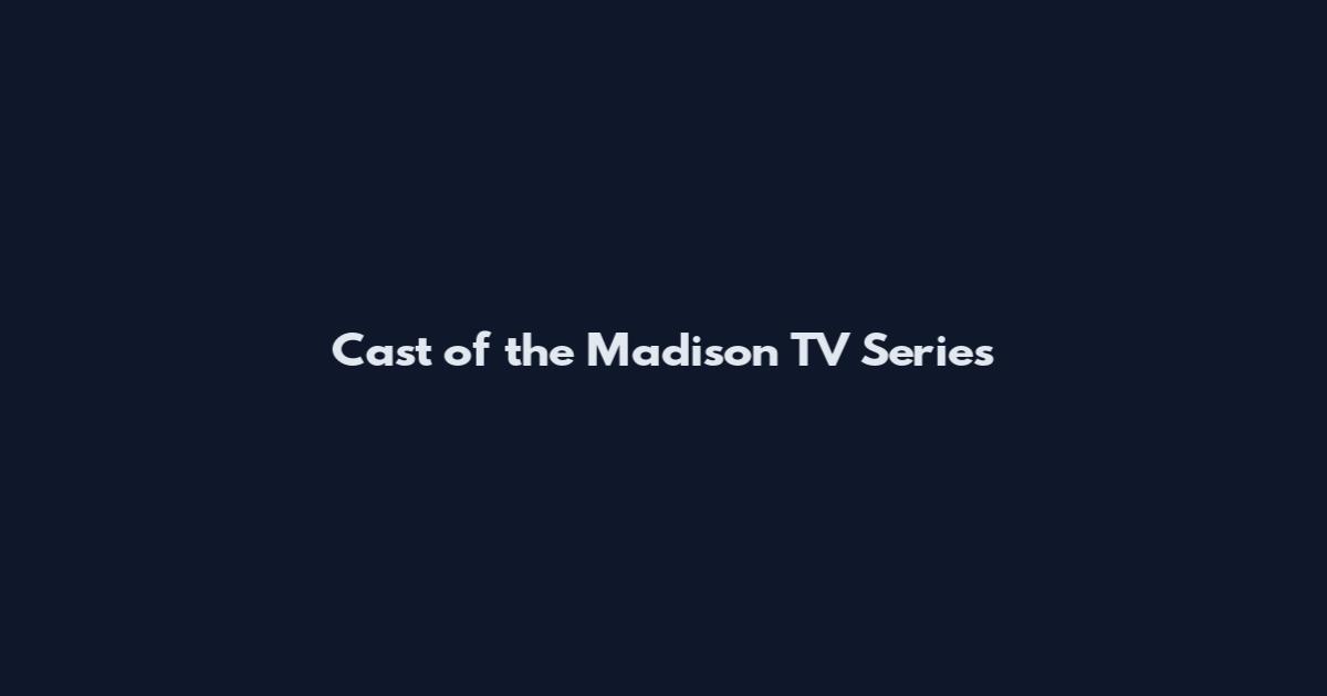 Cast of the Madison TV Series