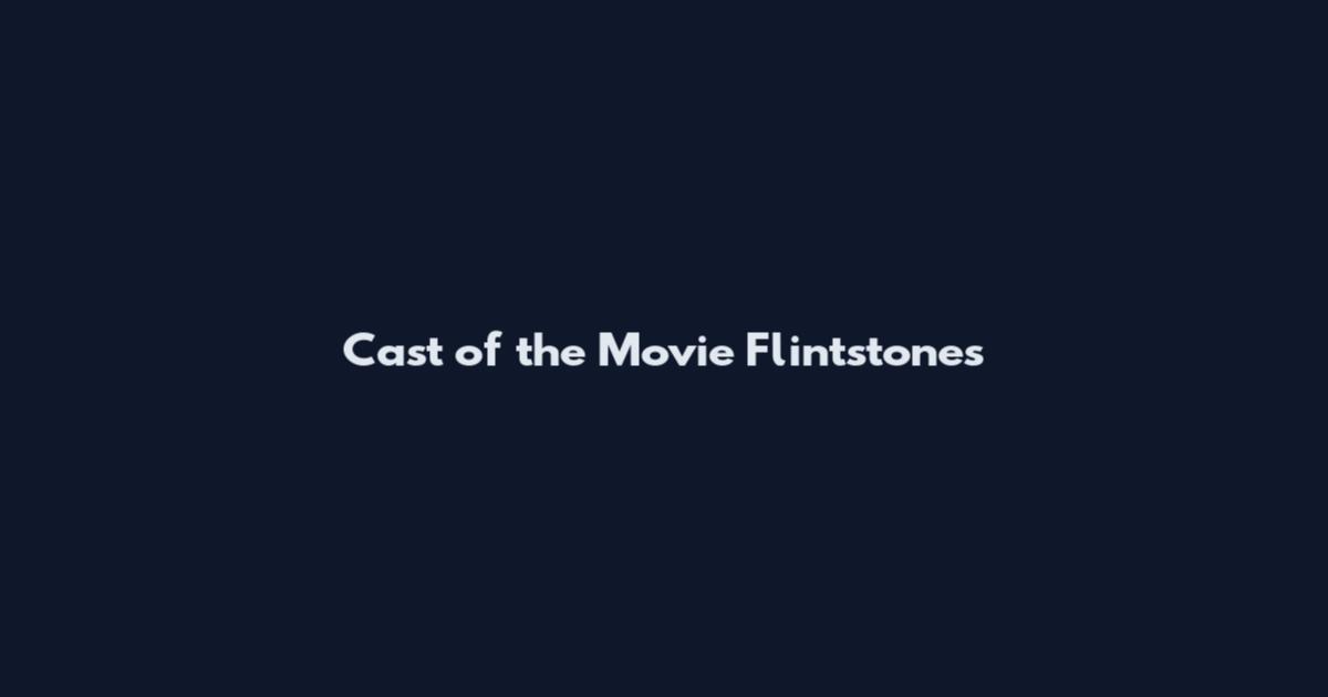 Cast of the Movie Flintstones