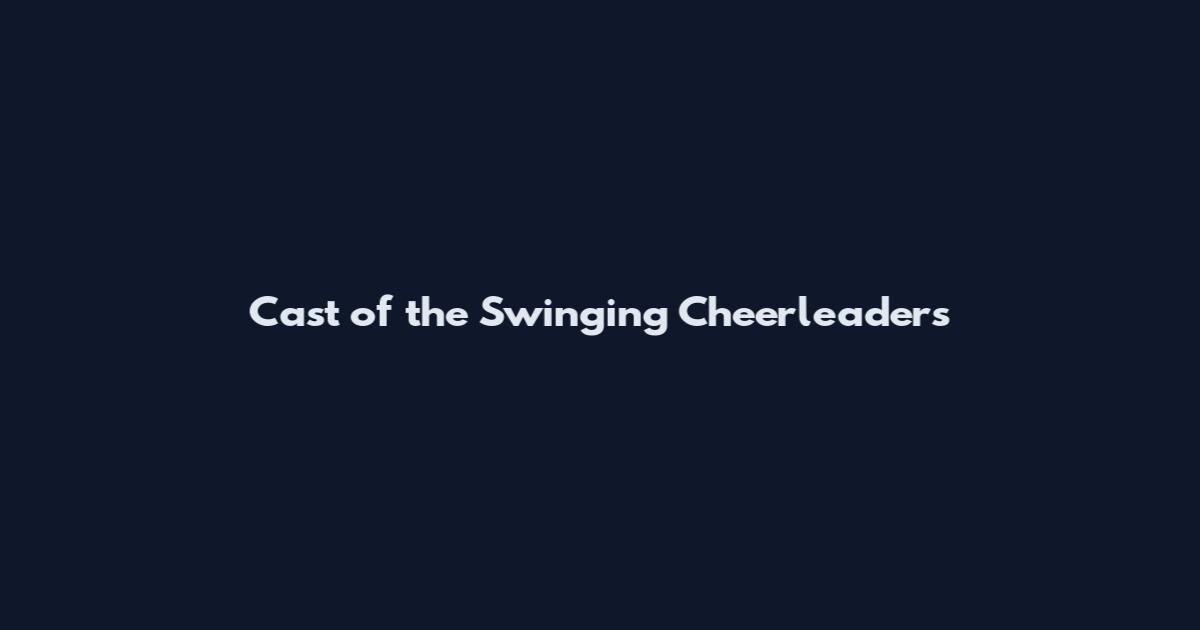 Cast of the Swinging Cheerleaders