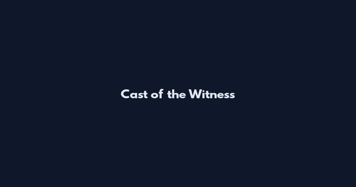 Cast of the Witness
