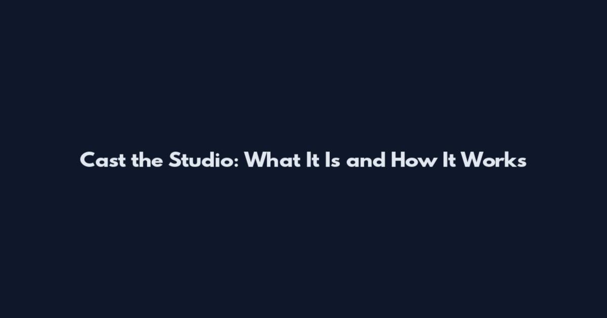 Cast the Studio: What It Is and How It Works