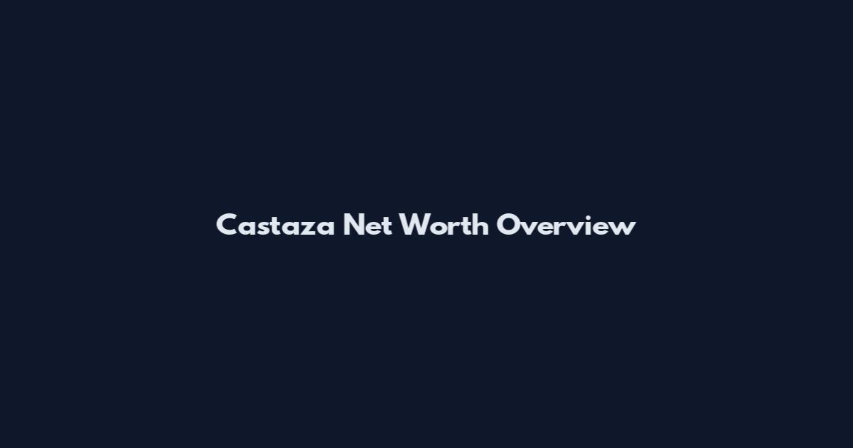 Castaza Net Worth Overview
