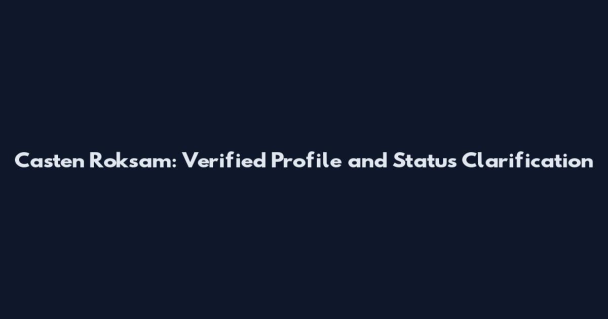Casten Roksam: Verified Profile and Status Clarification