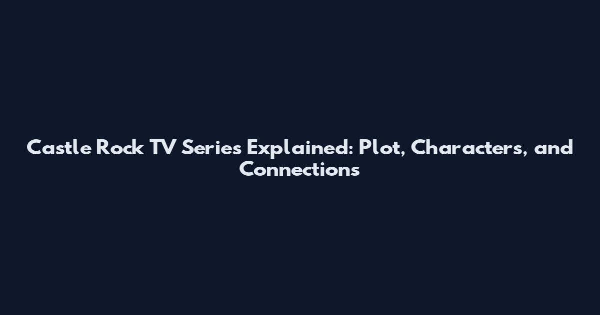 Castle Rock TV Series Explained: Plot, Characters, and Connections