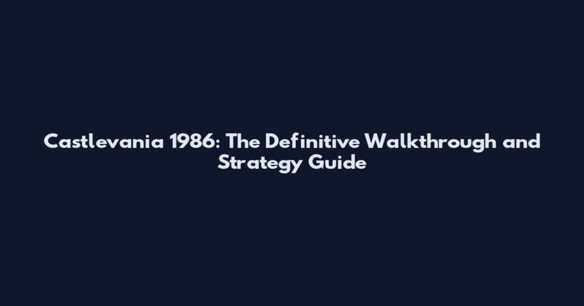 Castlevania 1986: The Definitive Walkthrough and Strategy Guide