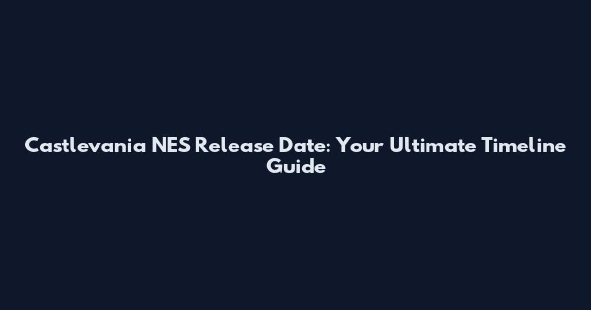 Castlevania NES Release Date: Your Ultimate Timeline Guide