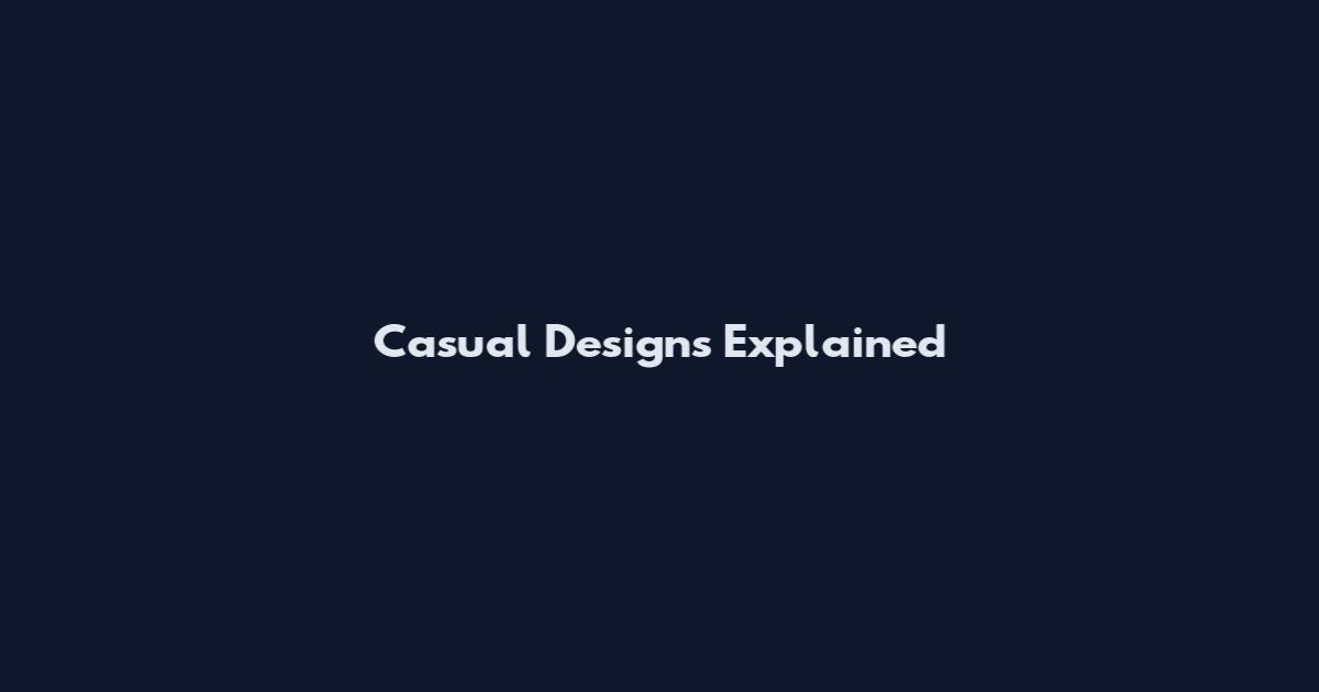 Casual Designs Explained