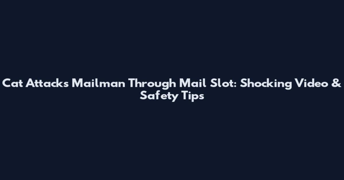 Cat Attacks Mailman Through Mail Slot: Shocking Video & Safety Tips