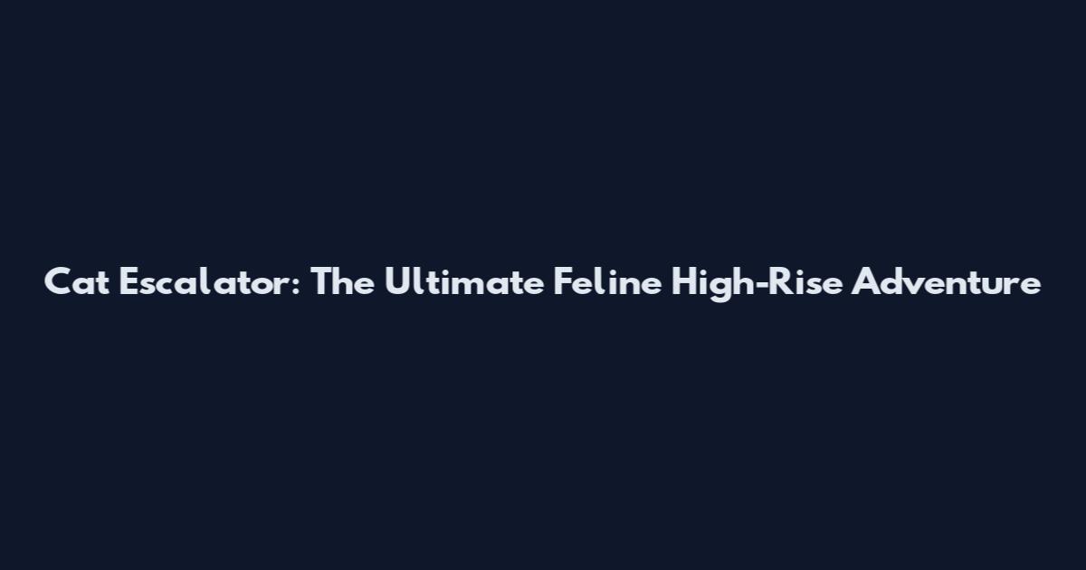 Cat Escalator: The Ultimate Feline High-Rise Adventure