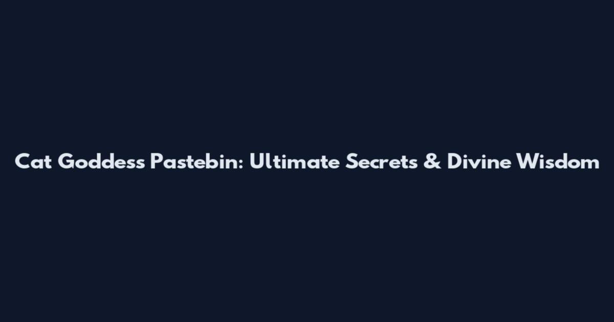 Cat Goddess Pastebin: Ultimate Secrets & Divine Wisdom