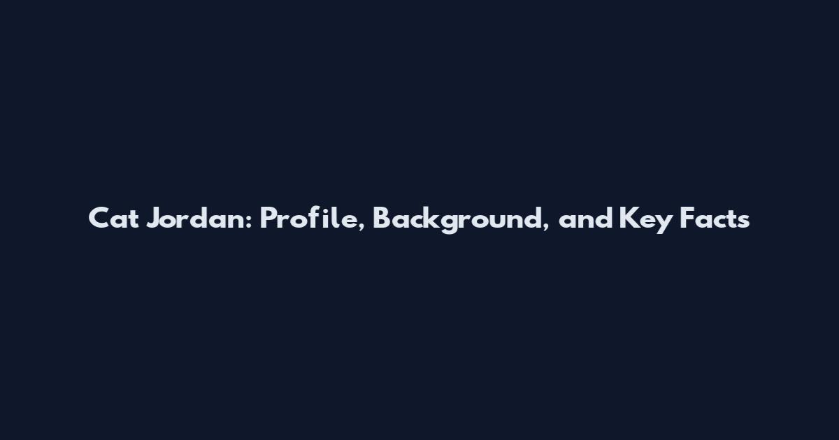 Cat Jordan: Profile, Background, and Key Facts