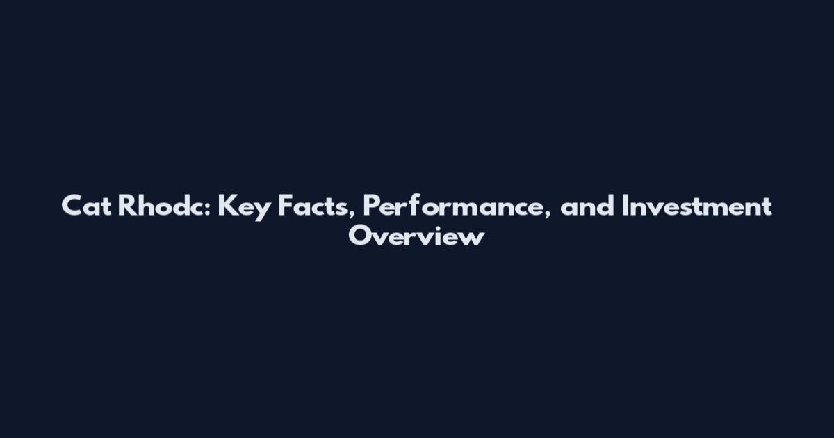 Cat Rhodc: Key Facts, Performance, and Investment Overview