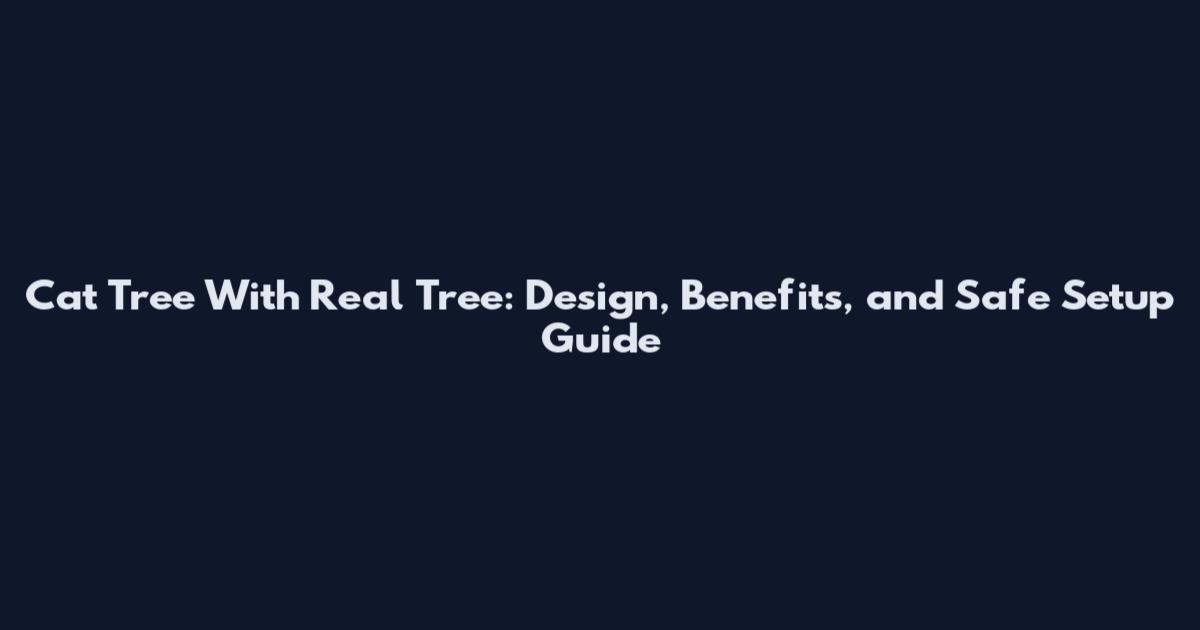 Cat Tree With Real Tree: Design, Benefits, and Safe Setup Guide