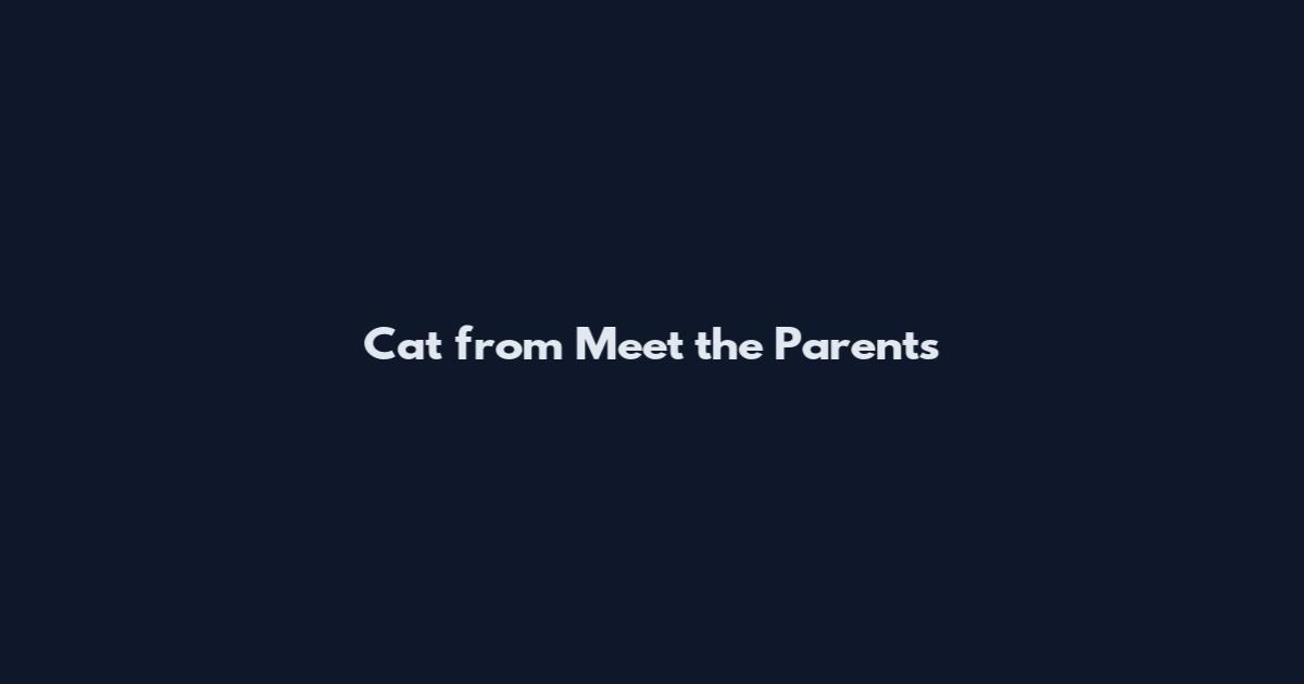 Cat from Meet the Parents