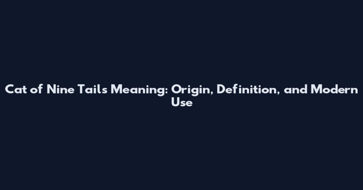 Cat of Nine Tails Meaning: Origin, Definition, and Modern Use