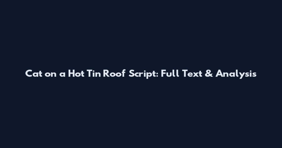 Cat on a Hot Tin Roof Script: Full Text & Analysis