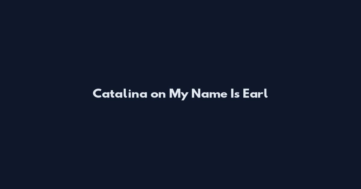 Catalina on My Name Is Earl