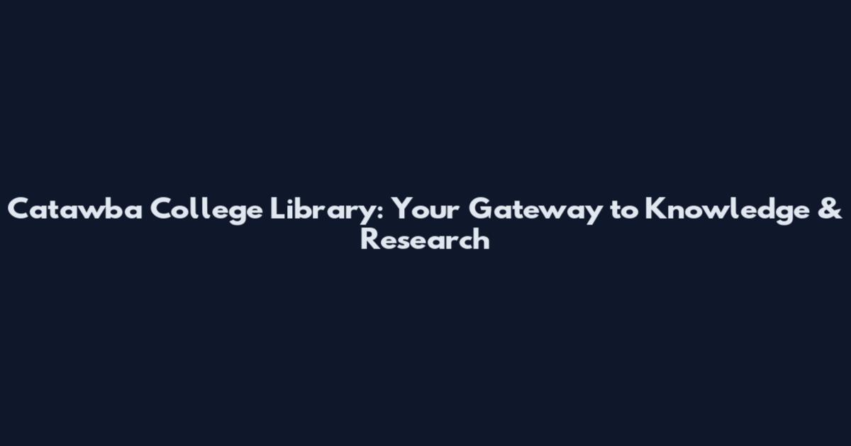 Catawba College Library: Your Gateway to Knowledge & Research