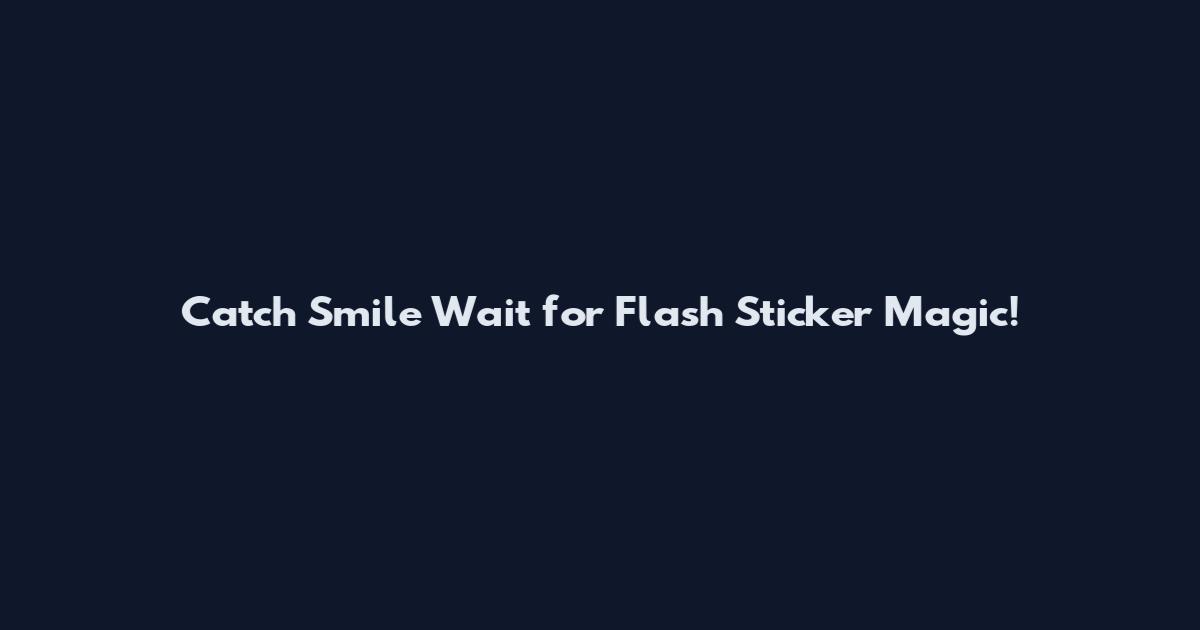 Catch "Smile Wait for Flash" Sticker Magic!