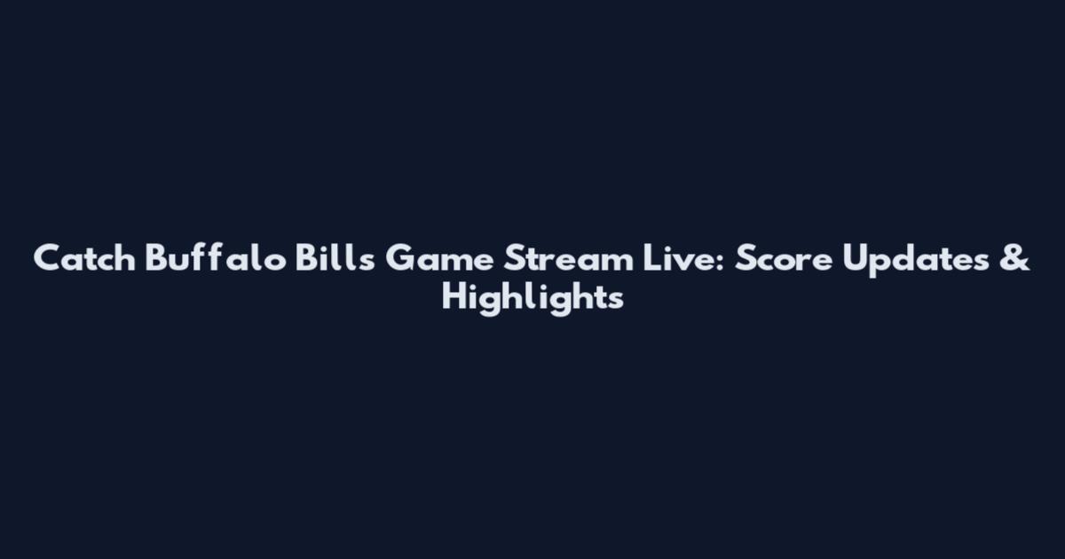 Catch Buffalo Bills Game Stream Live: Score Updates & Highlights