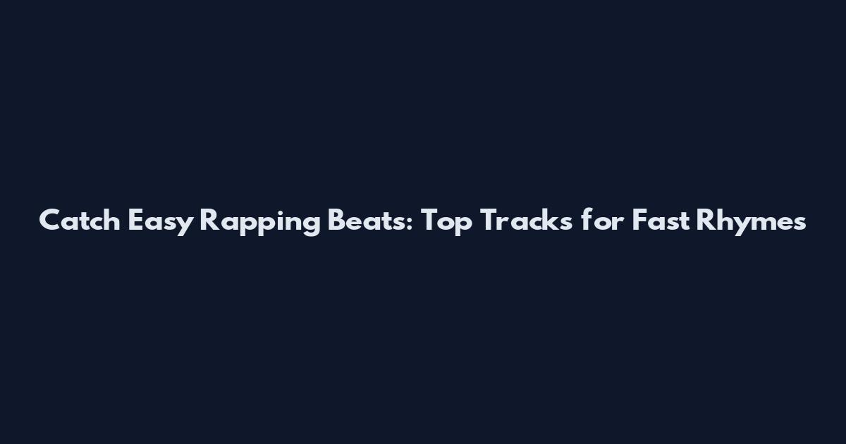 Catch Easy Rapping Beats: Top Tracks for Fast Rhymes