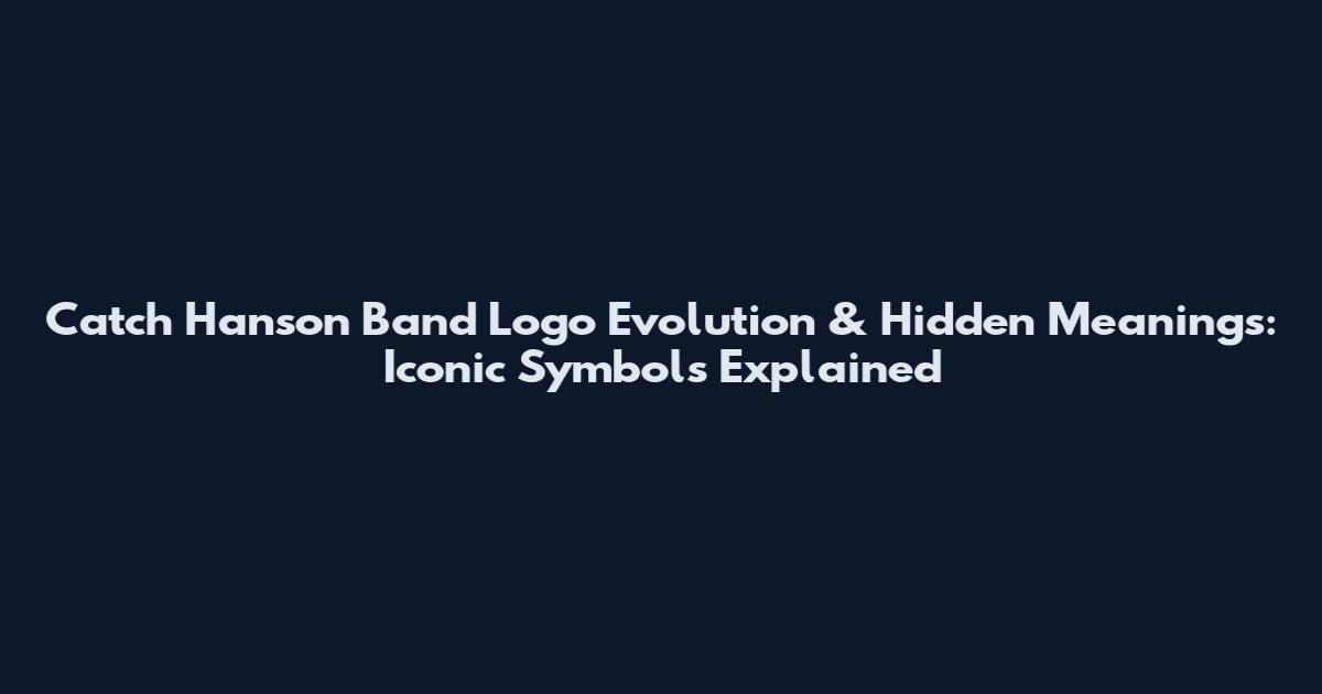 Catch Hanson Band Logo Evolution & Hidden Meanings: Iconic Symbols Explained