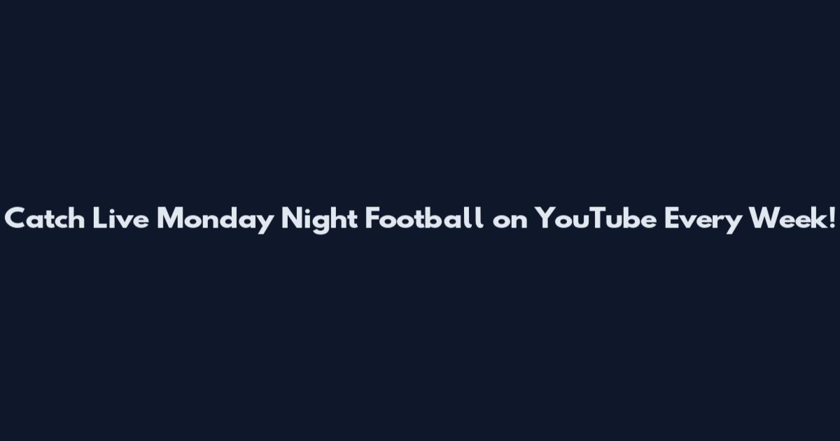 Catch Live Monday Night Football on YouTube Every Week!