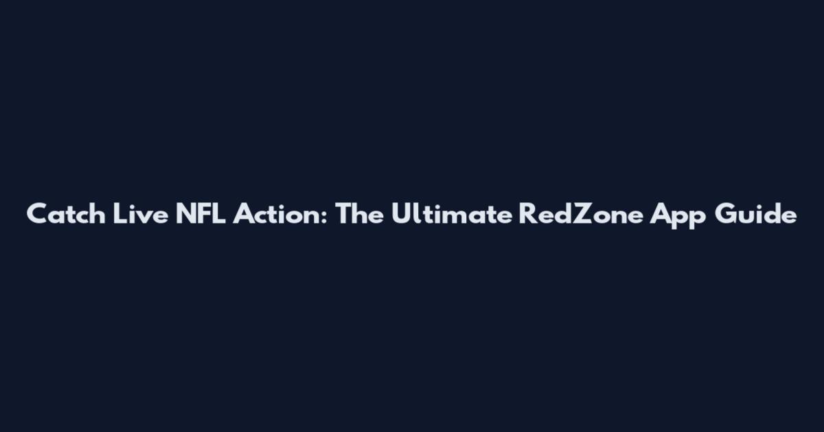 Catch Live NFL Action: The Ultimate RedZone App Guide