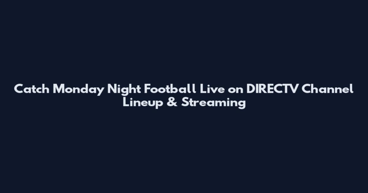 Catch Monday Night Football Live on DIRECTV Channel Lineup & Streaming