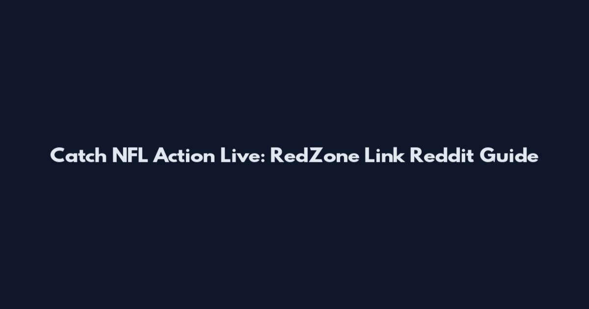 Catch NFL Action Live: RedZone Link Reddit Guide