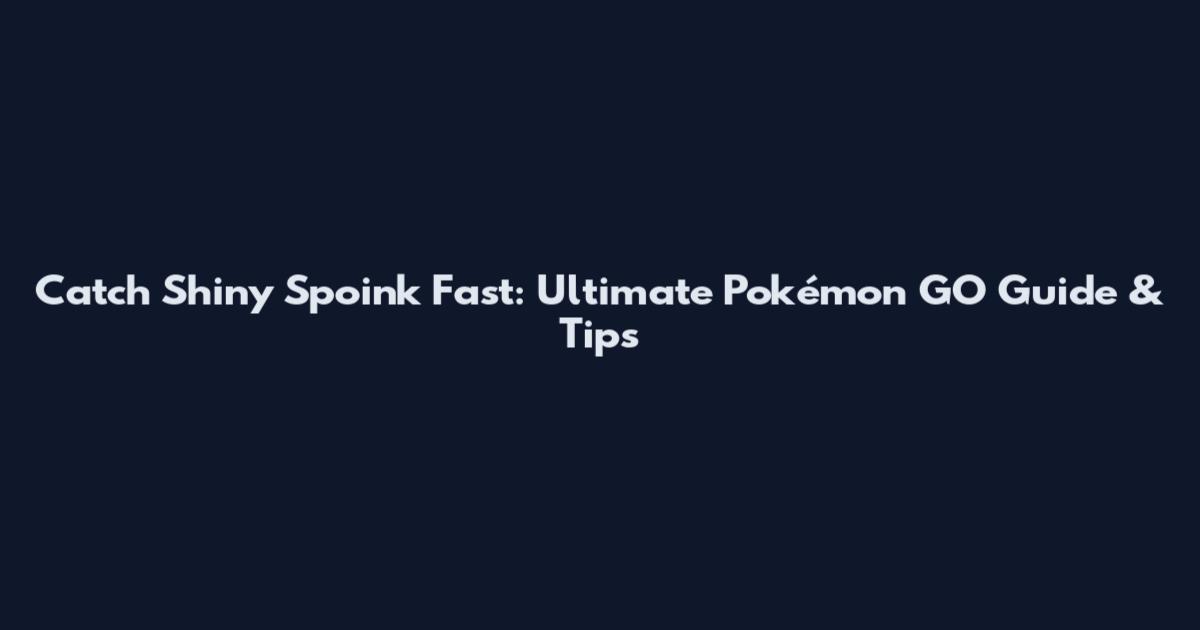 Catch Shiny Spoink Fast: Ultimate Pokémon GO Guide & Tips