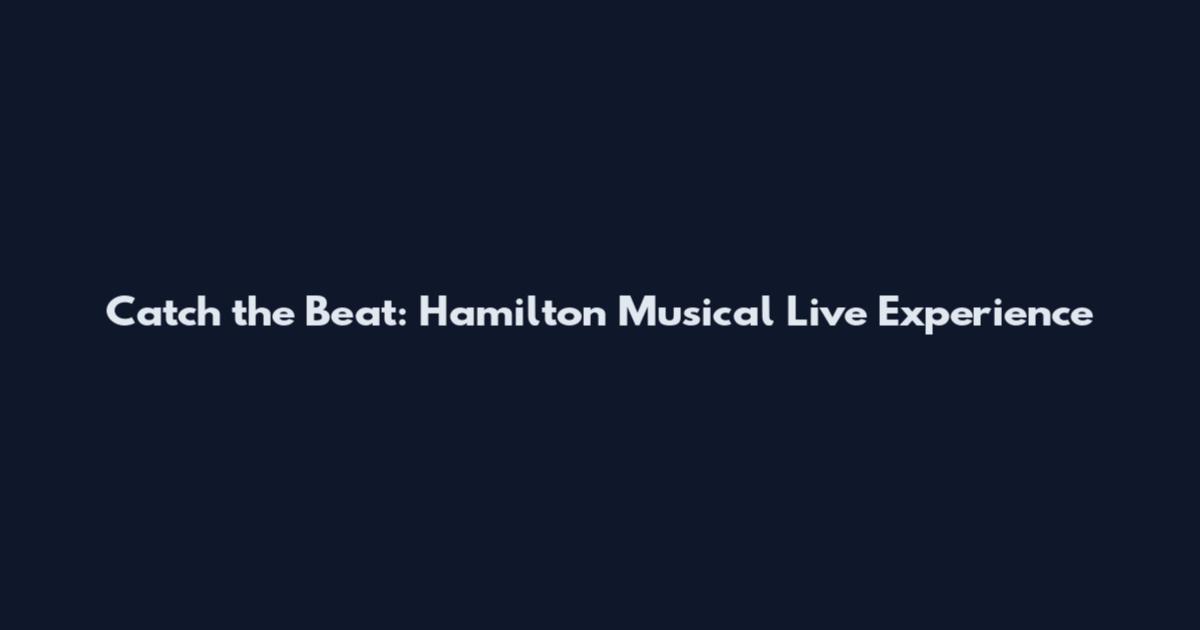 Catch the Beat: Hamilton Musical Live Experience